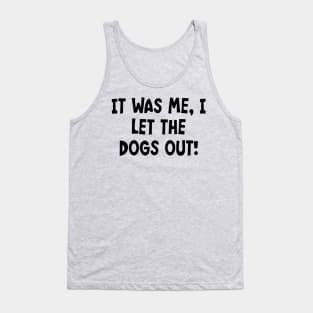It Was Me, I Let The Dogs Out! Tank Top